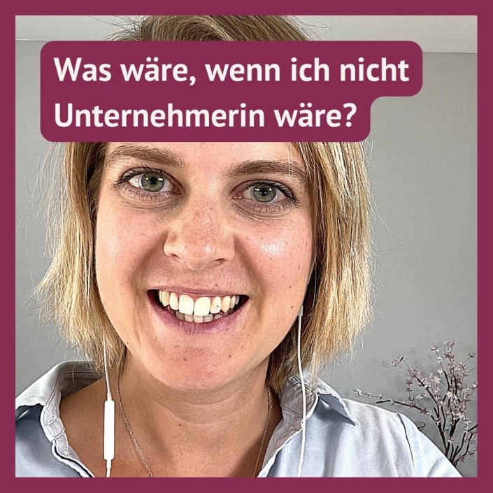 Was wäre, wenn ich heute nicht Unternehmerin wäre? Was wäre, wenn ich heute nicht Unternehmerin wäre?